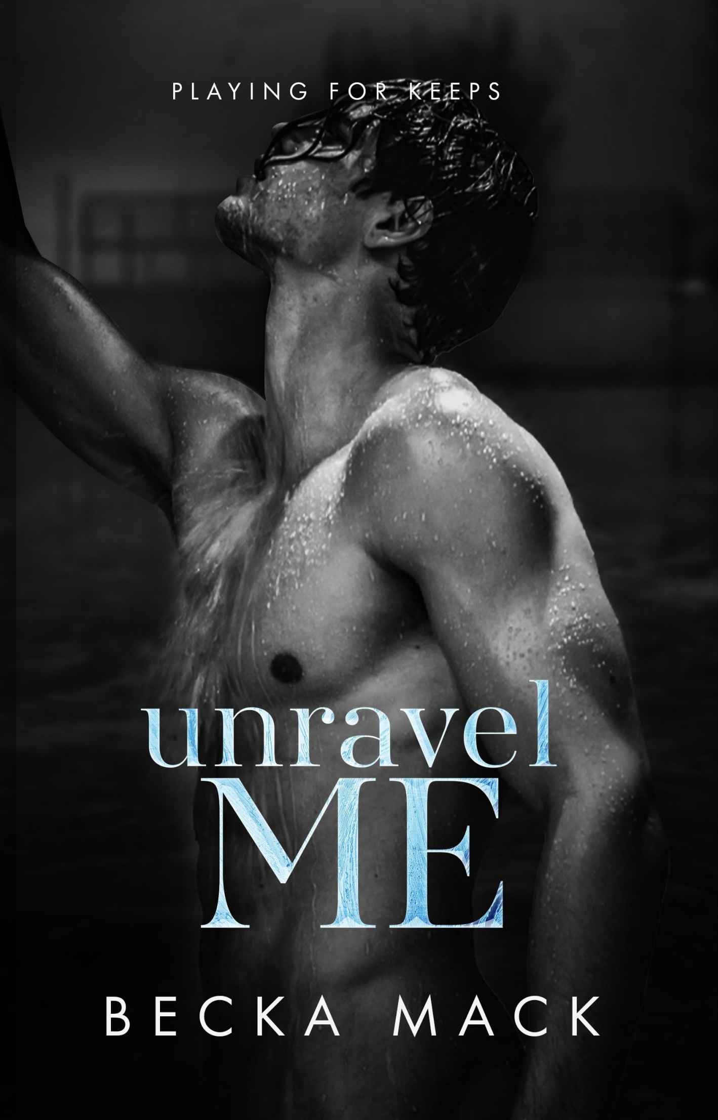 Unravel Me Playing For Keeps Book 3